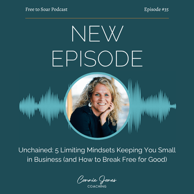 Unchained: 5 Limiting Mindsets Keeping You Small in Business (and How to Break Free for Good) – Episode 35